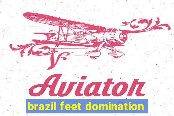 brazil feet domination